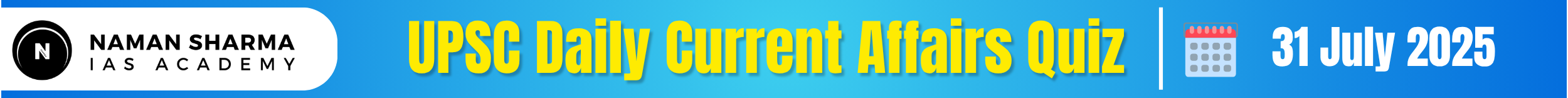 UPSC Daily Current Affairs Quiz : 31 July 2025 - House of UPSC