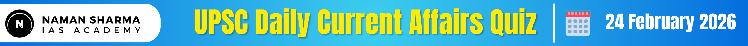 UPSC Daily Current Affairs Quiz : 24 February 2026 - House of UPSC