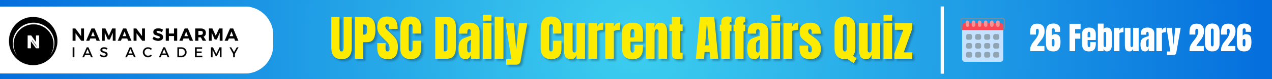 UPSC Daily Current Affairs Quiz : 26 February 2026 - House of UPSC