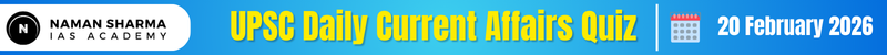 UPSC Daily Current Affairs Quiz : 20 February 2026