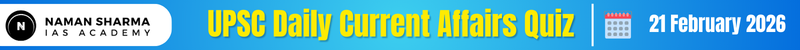UPSC Daily Current Affairs Quiz : 21 February 2026