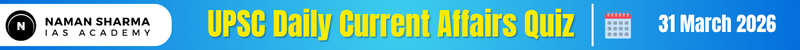 UPSC Daily Current Affairs Quiz : 31 March 2026