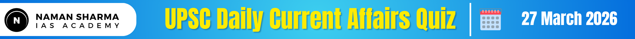 UPSC Daily Current Affairs Quiz : 27 March 2026 - House of UPSC