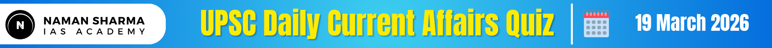UPSC Daily Current Affairs Quiz : 19 March 2026 - House of UPSC
