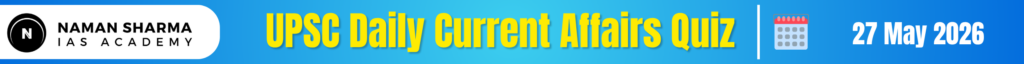 UPSC Daily Current Affairs Quiz : 27 May 2026