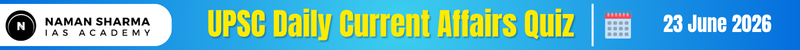 UPSC Daily Current Affairs Quiz : 23 June 2026