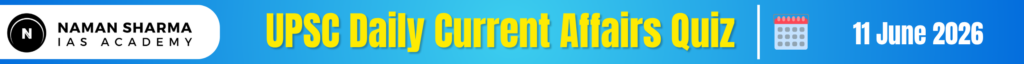 UPSC Daily Current Affairs Quiz : 11 June 2026